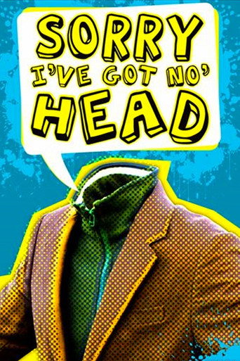 Cartel de Sorry, I've Got No Head