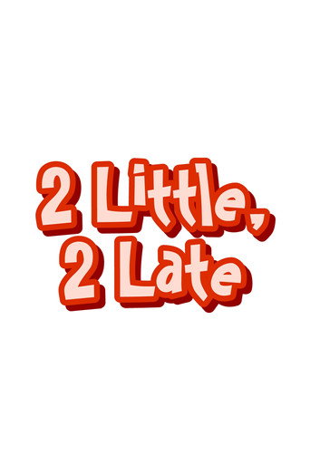Cartel de 2 Little, 2 Late